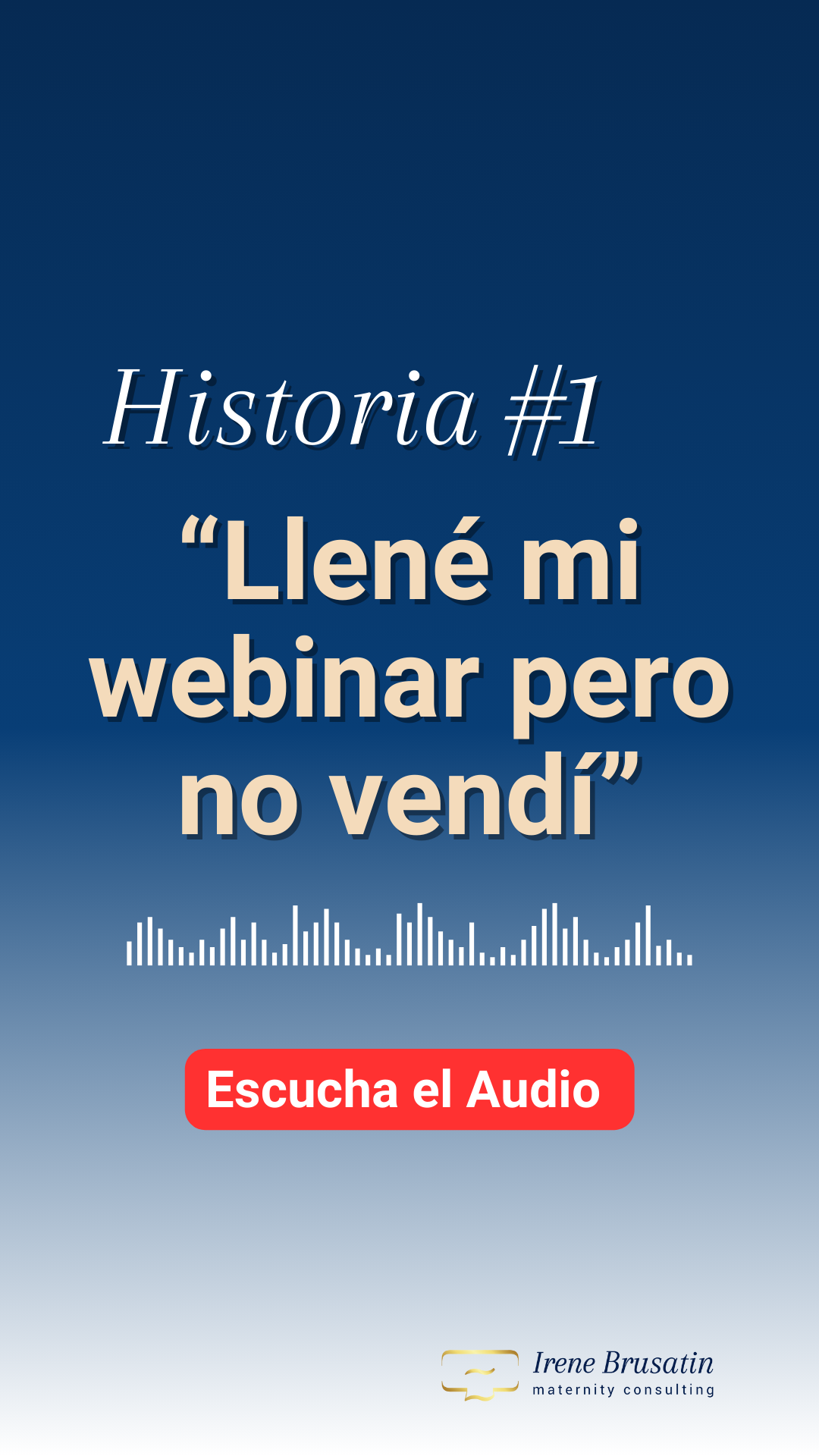 Irene Brusatin Maternity Consulting Historias de clientes reales con retos reales y sus soluciones. Historia 1: Ventas Online: "Llené mi webinar pero no vendí"